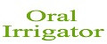 ORAL IRRIGATOR