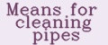 Means for cleaning pipes