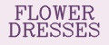 FLOWER DRESSES