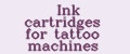 Ink cartridges for tattoo machines