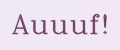 Auuuf!
