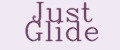 Just Glide