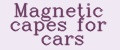 Magnetic capes for cars