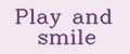 play and smile