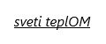 sveti teplOM
