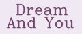 Dream And You