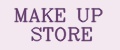 MAKE UP STORE