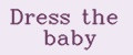 Dress the baby