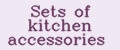 Sets of kitchen accessories