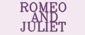 ROMEO AND JULIET