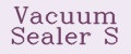 Vacuum Sealer S