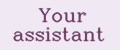 Your assistant