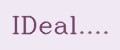 IDeal....