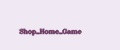 Shop_Home_Game