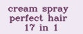cream spray perfect hair 17 in 1