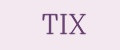 TIX