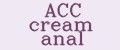 ACC cream anal