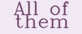 All of them