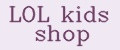 LOL kids shop