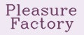 Pleasure Factory