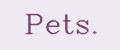 Pets.