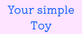 Your simple Toy