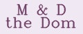 M&D the Dom