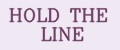 HOLD THE LINE