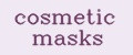 cosmetic masks