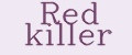 Red killer