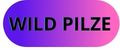 WILD PILZE