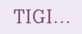 TIGI...