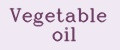 Vegetable oil