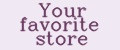 Your favorite store