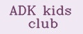 ADK kids club
