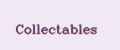 Collectables