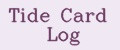 Tide Card Log