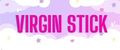 Virgin stick