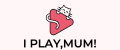 I PLAY, MUM!