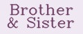 BROTHER&SISTER