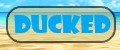 ducked