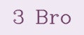 3 Bro