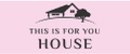 this is for you house