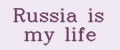 Russia is my life