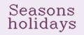 Seasons holidays