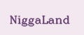 NiggaLand