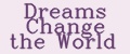 Dreams Change the World