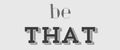 BE THAT