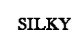 SILKY .