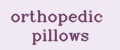 Orthopedic pillows